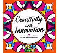 Creativity and Innovation: A Coloring Book for Artists to Spark Imagination: Relax, Color, and Ignite Fresh Ideas Through Artistic Inspiration