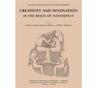 Creativity and Innovation in the Reign of Hatshepsut Creativity and Innovation in the Reign of Hatshepsut (Auteur)