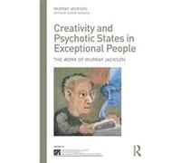 Creativity And Psychotic States In Exceptional People: The Work Of Murray Jackson (The International Society For Psychological And Social Approaches To Psychosis Book Series) (Paperback) Murray Former