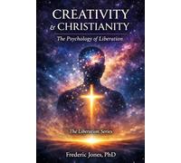 CREATIVITY & CHRISTIANITY: The Psychology of Liberation