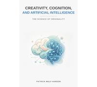 CREATIVITY, COGNITION, AND ARTIFICIAL INTELLIGENCE: The Science of Originality