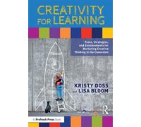 Creativity for Learning Tools, Strategies, and Environments for Nurturing Creative Thinking in the Classroom - Lisa Bloom - Routledge - ebook (ePub) - Livre