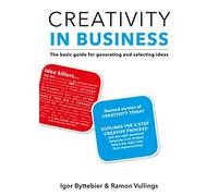 Creativity in Business: The Basic Guide for Generating and Selecting Ideas