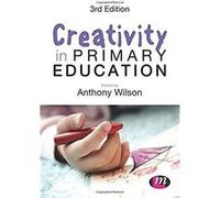 Creativity in Primary Education Anthony Wilson, (Auteur)
