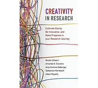 Creativity in Research: Cultivate Clarity, Be Innovative, and Make Progress in your Research Journey