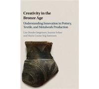Creativity in the Bronze Age by Marie Louise Stig University of Cambridge Srensen Lise Bender Norwegian University Of Science And Technology Jorgensen, Sofaer Trondheim , Sorensen Joanna University Of