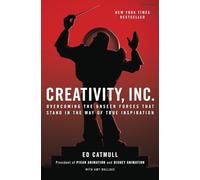 Creativity, Inc.: Overcoming the Unseen Forces That Stand in the Way of True Inspiration