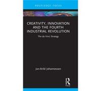 Creativity Innovation and the Fourth Industrial Revolution by JonArild Johannessen JonArild Johannessen (Auteur)