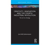 Creativity Innovation and the Fourth Industrial Revolution by JonArild Johannessen JonArild Johannessen (Auteur)