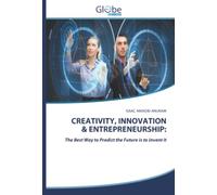CREATIVITY, INNOVATION & ENTREPRENEURSHIP:: The Best Way to Predict the Future is to invent it