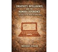 Creativity, Intelligence, and the Human Experience: AI’s Role in the Work of Democracy