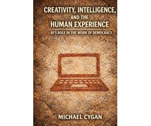 Creativity, Intelligence, and the Human Experience: AI’s Role in the Work of Democracy