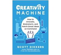 Creativity Machine: How to Innovate, Brainstorm, and Hatch Great Ideas on Command
