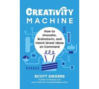 Creativity Machine How to Innovate, Brainstorm, and Hatch Great Ideas on Command - Scott Dikkers - Matt Holt Books - ebook (ePub) - Livre