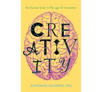 Creativity: The Human Brain in the Age of Innovation