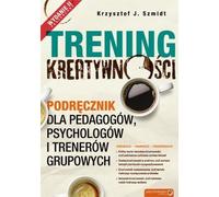 Creativity training Coursebook for educators, psychologists and group trainers Krzysztof J. Szmidt (Buch auf Polnisch)