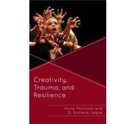 Creativity Trauma and Resilience by S. Victoria Jaque Paula Thomson S. Victoria Jaque (Auteur)