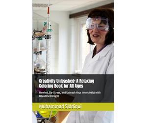 Creativity Unleashed: A Relaxing Coloring Book for All Ages: Unwind, De-Stress, and Unleash Your Inner Artist with Beautiful Designs