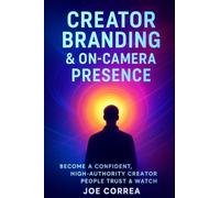 Creator Branding & On-Camera Presence: Become a Confident, High-Authority Creator People Trust & Watch