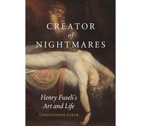 Creator of Nightmares: Henry Fuseli’s Art and Life