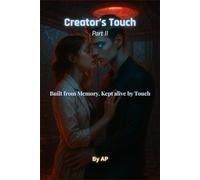 Creator's Touch - Part II: A Dark Sci-Fi Romance of AI Obsession, Forbidden Love, and Psychological Control