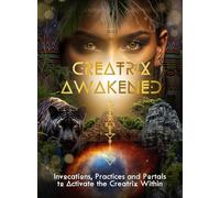 Creatrix Awakened Journal: Invocations, Practices and Portals to Activate the Creatrix Within