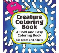 Creature Coloring Book: A Bold and Easy Coloring Book for Teens and Adults | 45 Unique and Quirky Creatures to Color and Make Your Own | Let Your Imagination Run Wild