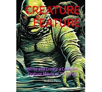 CREATURE FEATURE: Write and Create a Creature Feature Movie or TV Series