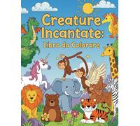 Creature Incantate: Libro da Colorare: Animali Fantastici e Mitologici Facili da Colorare per Bambini