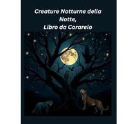 Creature Notturne della Notte, Libro da corarelo: Nocturnal Creatures of the Night, Colouring in Book