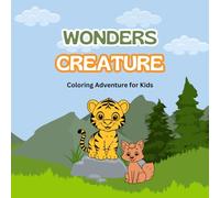 Creature Wonders: A Magical Coloring Adventure for Kids: A Fun and Imaginative Coloring Book with 20 Whimsical Creatures to Spark Creativity in Kids Ages 3-7