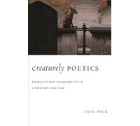 Creaturely Poetics: Animality and Vulnerability in Literature and Film