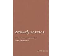 Creaturely Poetics: Animality And Vulnerability In Literature And Film