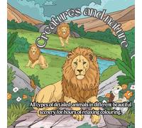 creatures and nature: All types of detailed animals in different beautiful scenery for hours of relaxing colouring.