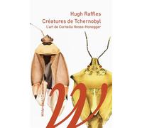 Créatures de Tchernobyl - L’art de Cornelia Hesse-Honegger - Hugh Raffles - Wildproject - broché - Essai
