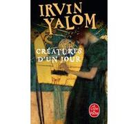 Créatures d'un jour Irvin D. Yalom (Auteur)