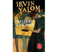 Créatures d'un jour - Irvin D. Yalom - Lgf - Poche - Roman