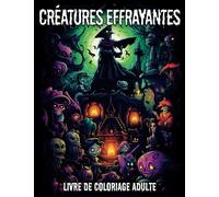 Créatures Effrayantes Livre De Coloriage Adulte: Un voyage captivant de créatures effrayantes à colorier | Livre de coloriage Halloween grand format