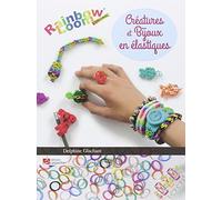 Créatures et bijoux en élastiques: Rainbow Loom