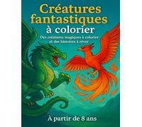 Créatures fantastiques à colorier: Des créatures magiques à colorier et des histoires à rêver