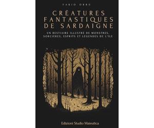 Créatures fantastiques de Sardaigne: Un bestiaire illustré de monstres, sorcières, esprits et légendes de l’île