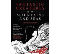 Créatures fantastiques des montagnes et des mers : un classique chinois
