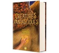 Créatures Fantastiques - Tome 01 (relié collector) Kiyash Monsef (Auteur), Christophe Rosson (Traduction)