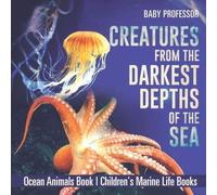 Creatures From The Darkest Depths Of The Sea - Ocean Animals Book Children's Marine Life Books