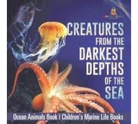 Creatures From The Darkest Depths Of The Sea - Ocean Animals Book Children's Marine Life Books