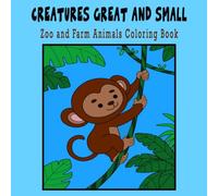 Creatures Great and Small: Bold and Easy Coloring Pages - Perfect for Markers, Crayons, and Color Pencils: Calming and Relaxing Zoo and Farm Animals ... pages) - Perfect for Kids, Teens, and Adult