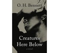 Creatures Here Below A Novel - O. H. Bennett - Open Road Media - ebook (ePub) - Livre