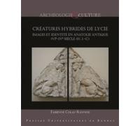 Créatures hybrides de Lycie Images et identité en Anatolie antique (VIe-IVe siècles avant J.-C.). Préface de Jacques des Courtils - Fabienne Colas-Rannou - Presses Universitaires Rennes - broché - Ess