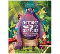 Créatures Magiques De La Forêt - Histoires Et Légendes Du Monde Entier