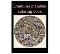 Creatures mandala coloring book: colorful world of nature